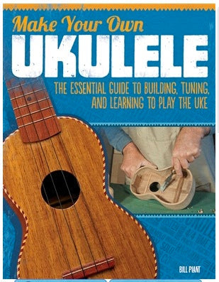 Make Your Own Ukulele by Bill Plant