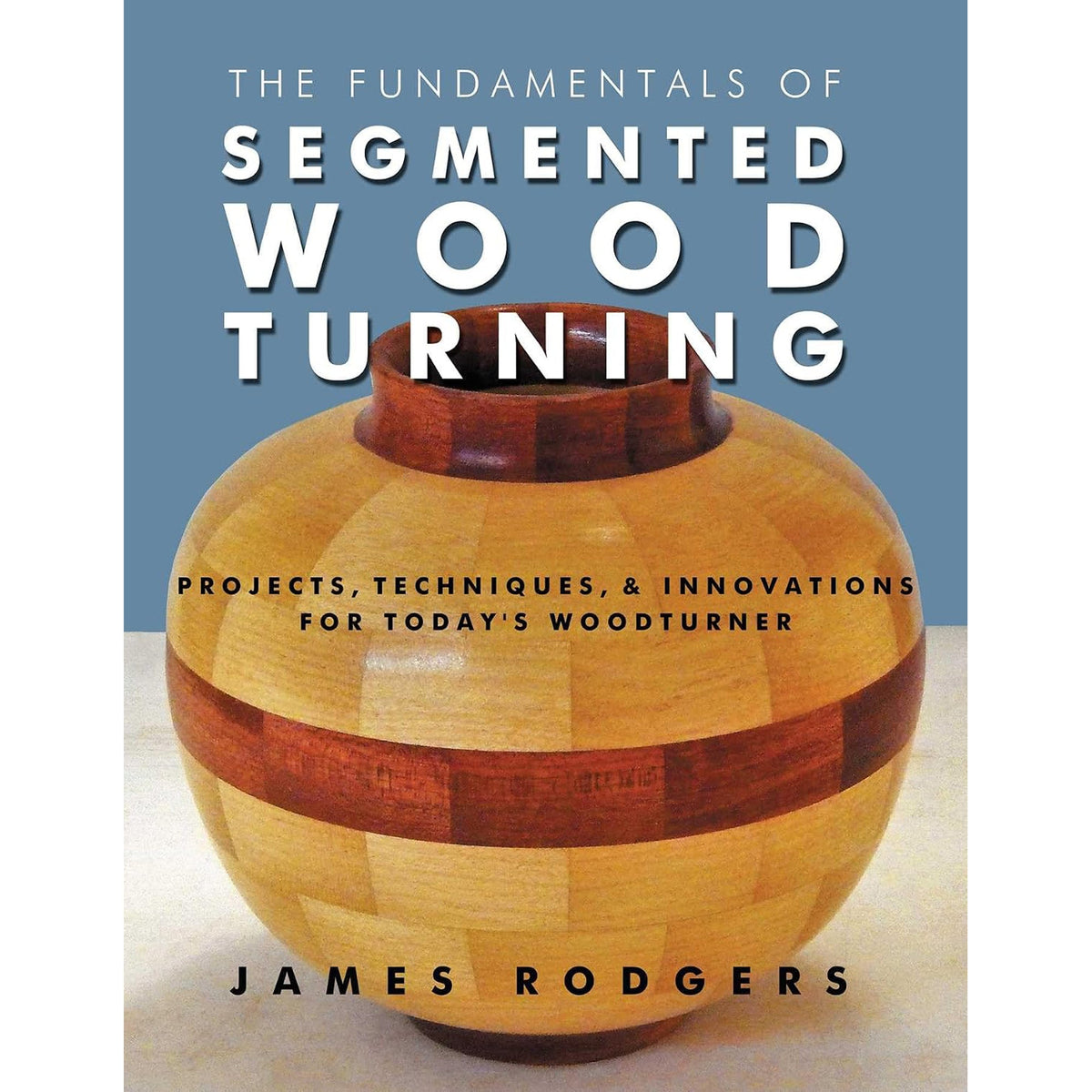 The Fundamentals of Segmented Woodturning